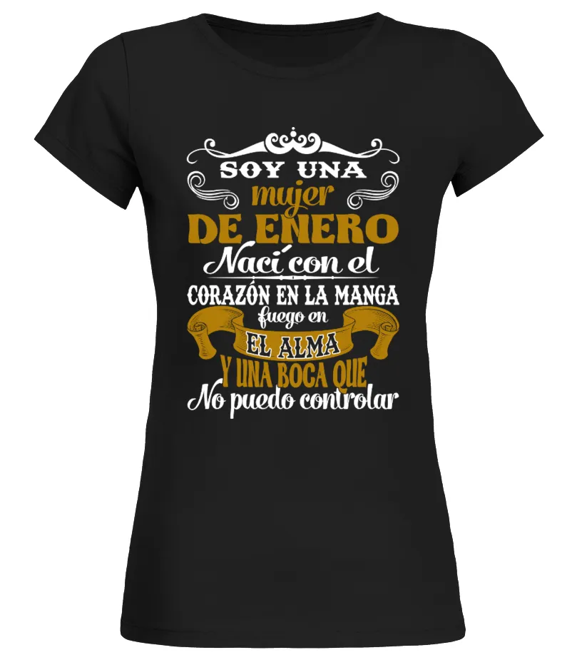 Soy una mujer de Enero, nací con el corazón en la manga, fuego en el alma y una… Camiseta cuello redondo Mujer